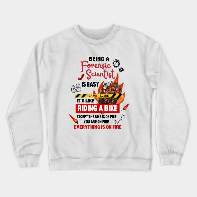 Being a Forensic Scientist at the Crime Scene is On Fire Crewneck Sweatshirt by Mochabonk